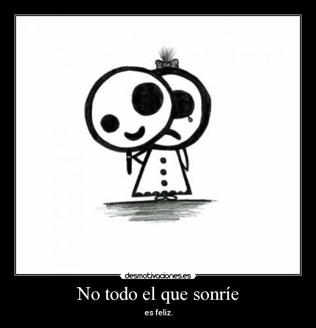 No todo el que sonríe - es feliz.