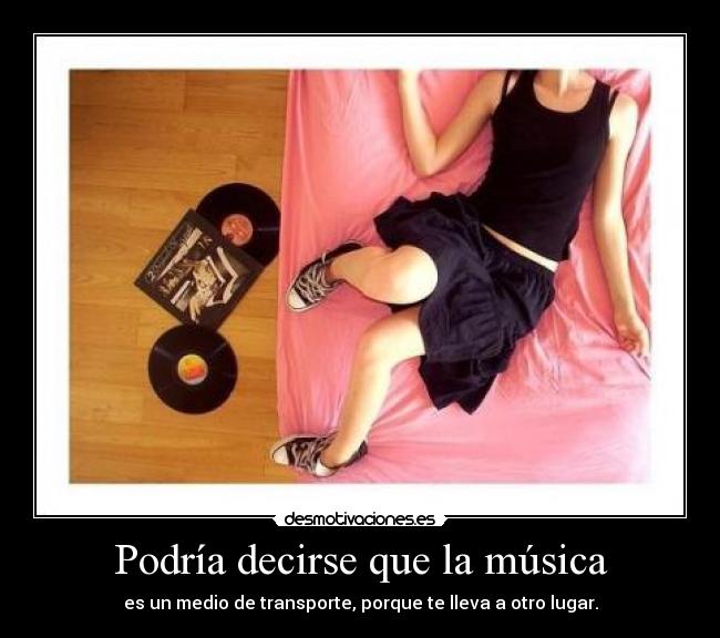 Podría decirse que la música -