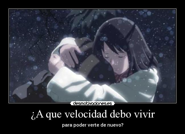 ¿A que velocidad debo vivir - para poder verte de nuevo?