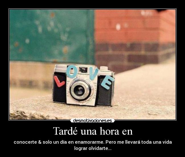 Tardé una hora en -