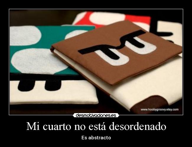 Mi cuarto no está desordenado - Es abstracto