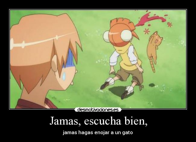 Jamas, escucha bien, -