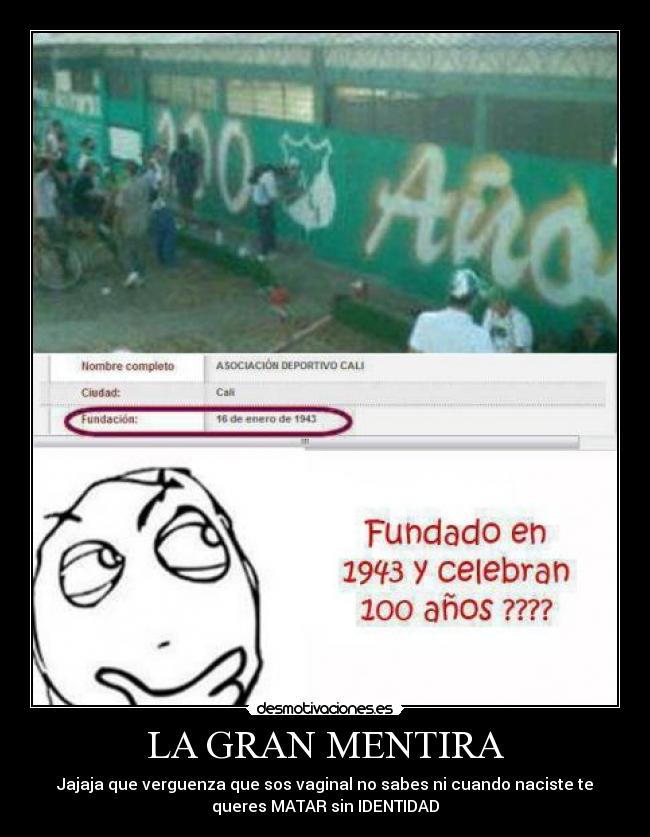 LA GRAN MENTIRA - Jajaja que verguenza que sos vaginal no sabes ni cuando naciste te
queres MATAR sin IDENTIDAD