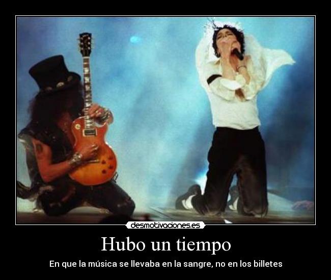 Hubo un tiempo - En que la música se llevaba en la sangre, no en los billetes