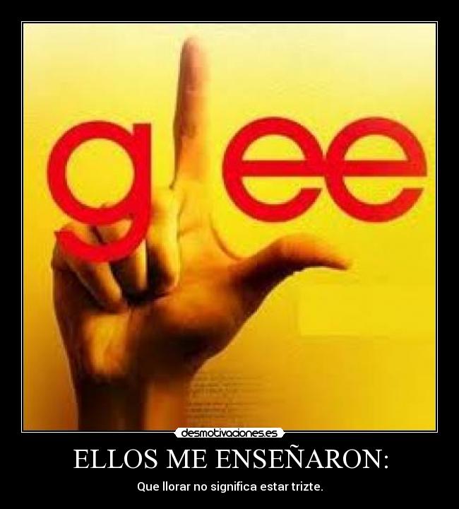 ELLOS ME ENSEÑARON: - Que llorar no significa estar trizte.