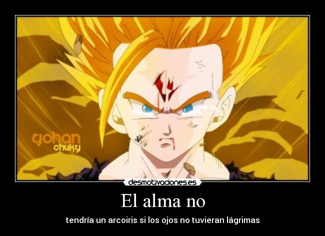 El alma no - tendría un arcoiris si los ojos no tuvieran lágrimas