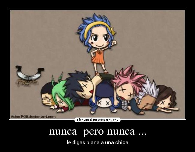 nunca pero nunca ... - le digas plana a una chica