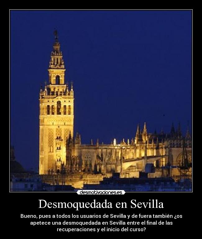 Desmoquedada en Sevilla - Bueno, pues a todos los usuarios de Sevilla y de fuera también ¿os
apetece una desmoquedada en Sevilla entre el final de las
recuperaciones y el inicio del curso?