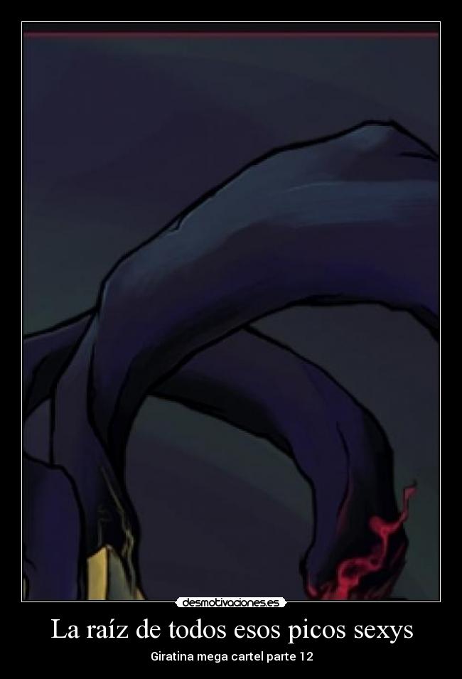 La raíz de todos esos picos sexys - Giratina mega cartel parte 12