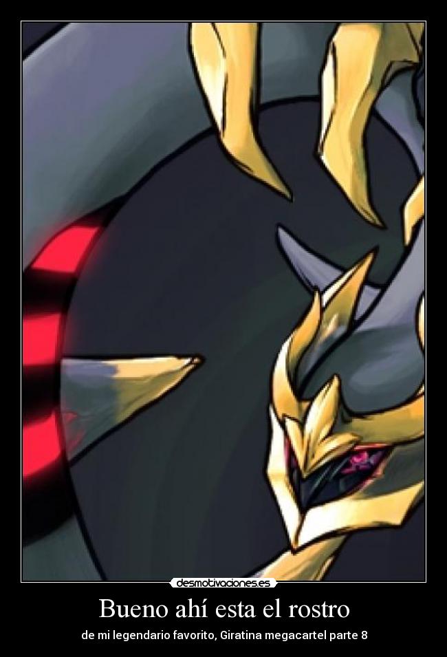 Bueno ahí esta el rostro - de mi legendario favorito, Giratina megacartel parte 8
