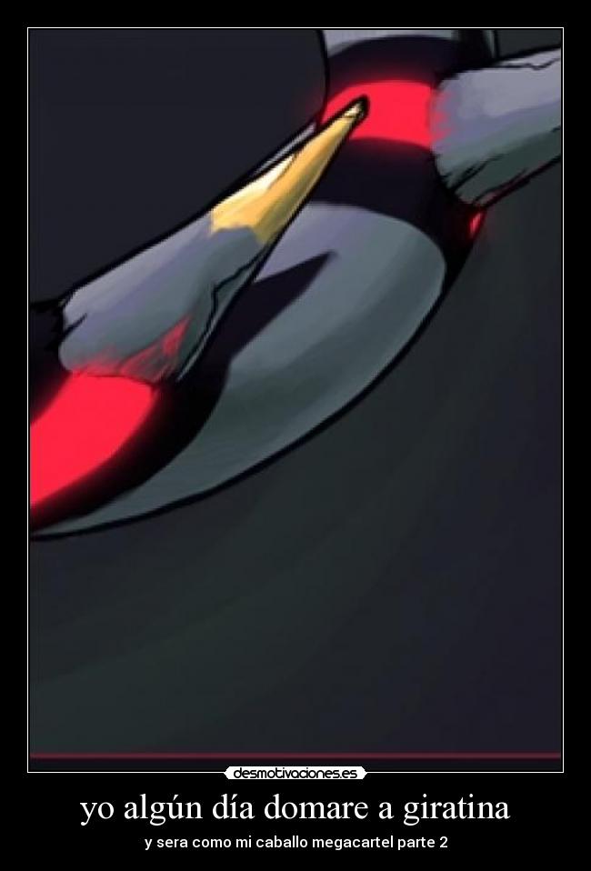 yo algún día domare a giratina - y sera como mi caballo megacartel parte 2