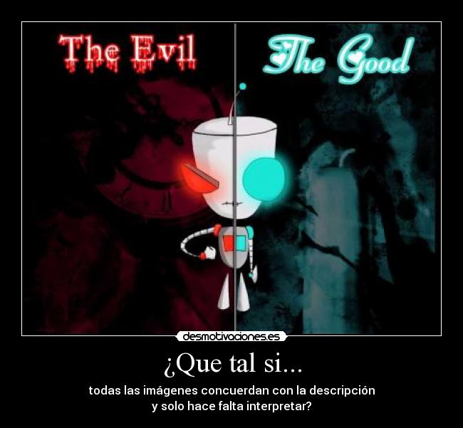 ¿Que tal si... - todas las imágenes concuerdan con la descripción
y solo hace falta interpretar?