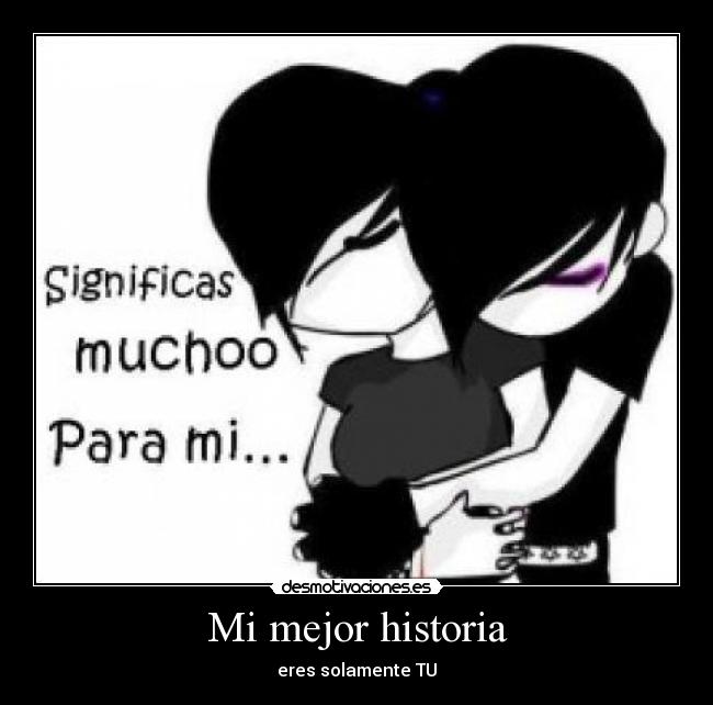 Mi mejor historia - eres solamente TU