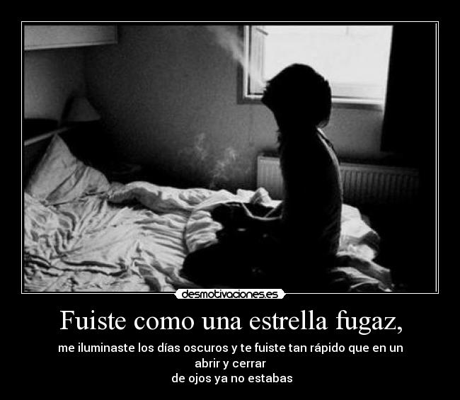 Fuiste como una estrella fugaz, -