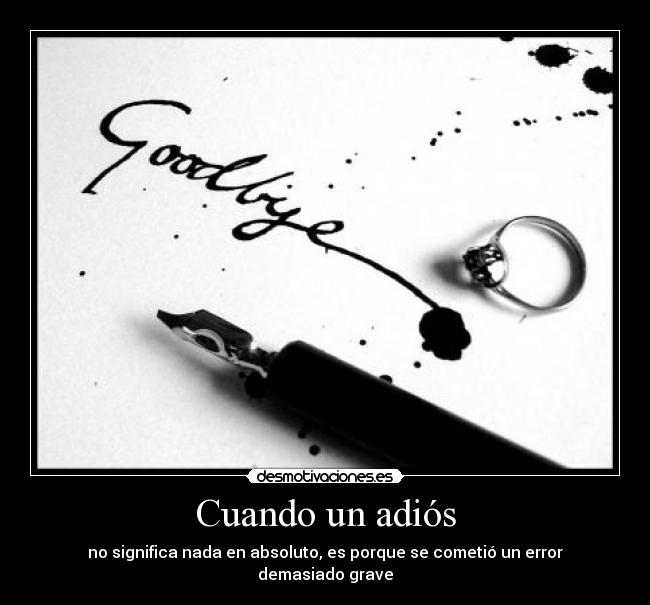 Cuando un adiós - no significa nada en absoluto, es porque se cometió un error demasiado grave