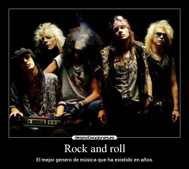 Rock and roll - El mejor genero de música que ha existido en años.