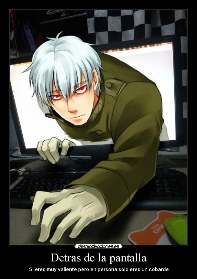 Detras de la pantalla - Si eres muy valiente pero en persona solo eres un cobarde