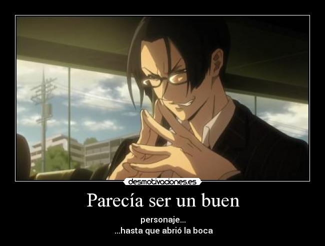 Parecía ser un buen - personaje...
 ...hasta que abrió la boca