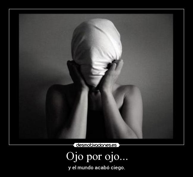 Ojo por ojo... -