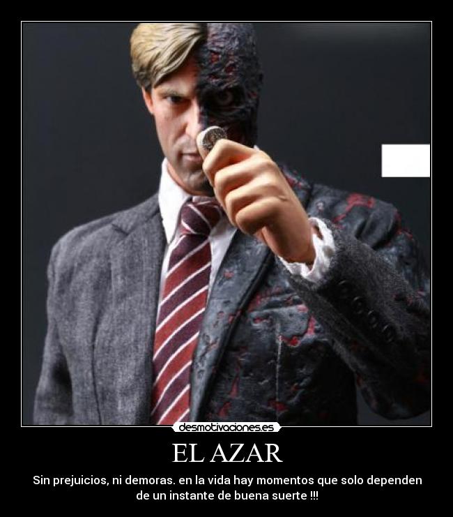 EL AZAR - Sin prejuicios, ni demoras. en la vida hay momentos que solo dependen
de un instante de buena suerte !!!