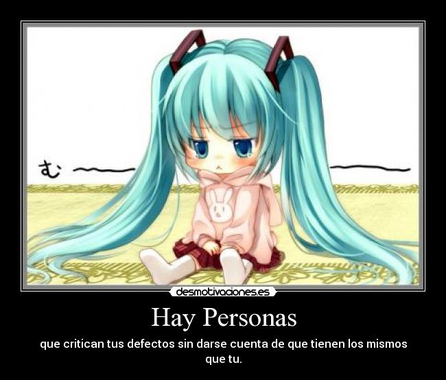 Hay Personas - que critican tus defectos sin darse cuenta de que tienen los mismos que tu.