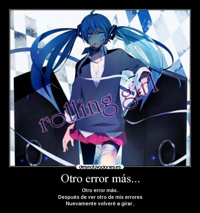 Otro error más... - Otro error más..
Después de ver otro de mis errores
Nuevamente volveré a girar..