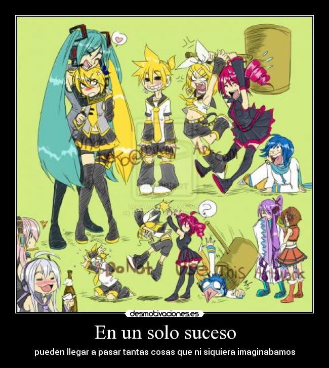 En un solo suceso - pueden llegar a pasar tantas cosas que ni siquiera imaginabamos