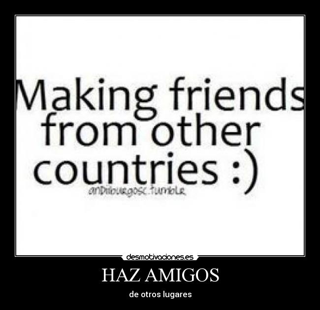 HAZ AMIGOS - de otros lugares
