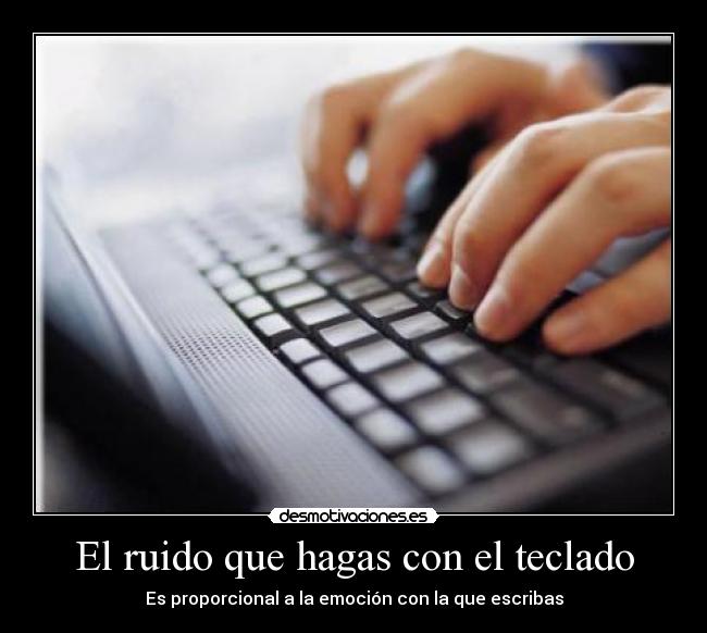 El ruido que hagas con el teclado - 