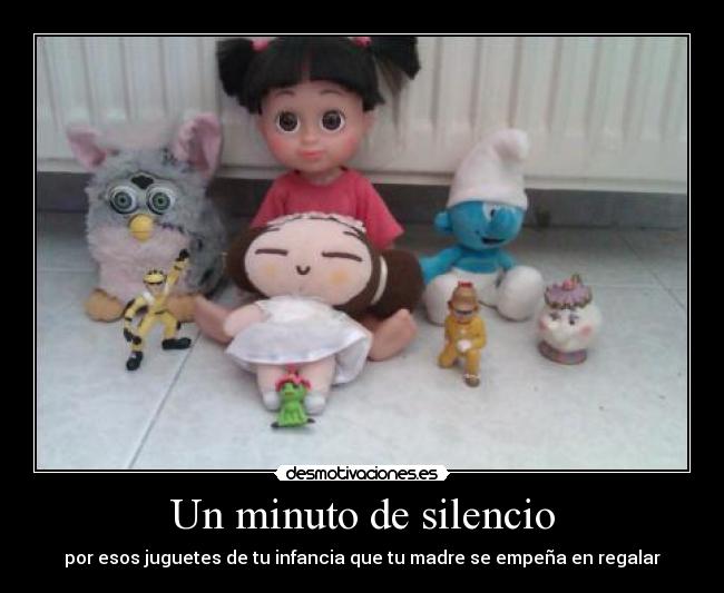 Un minuto de silencio - por esos juguetes de tu infancia que tu madre se empeña en regalar