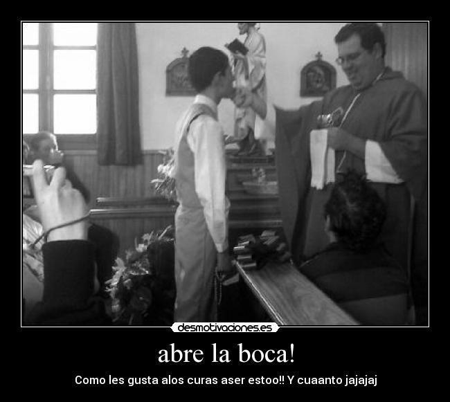 abre la boca! -