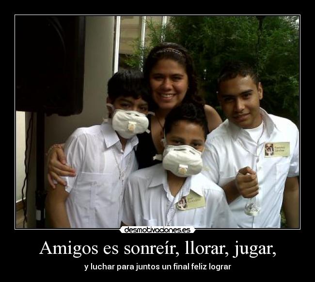 Amigos es sonreír, llorar, jugar, -