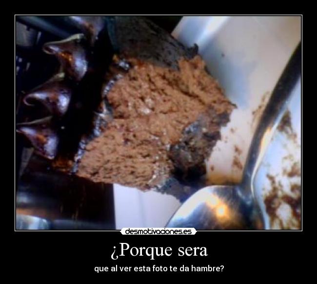 ¿Porque sera - que al ver esta foto te da hambre?