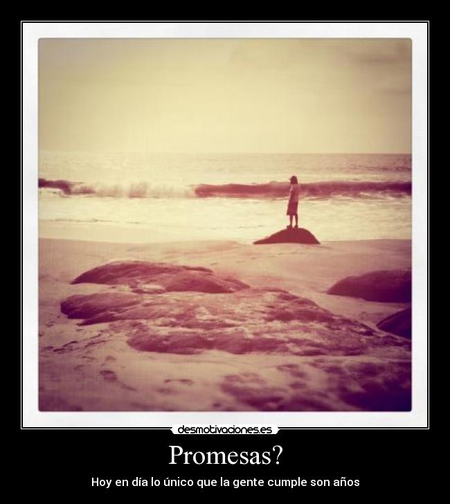 Promesas? - Hoy en día lo único que la gente cumple son años