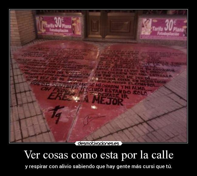 Ver cosas como esta por la calle - y respirar con alivio sabiendo que hay gente más cursi que tú.