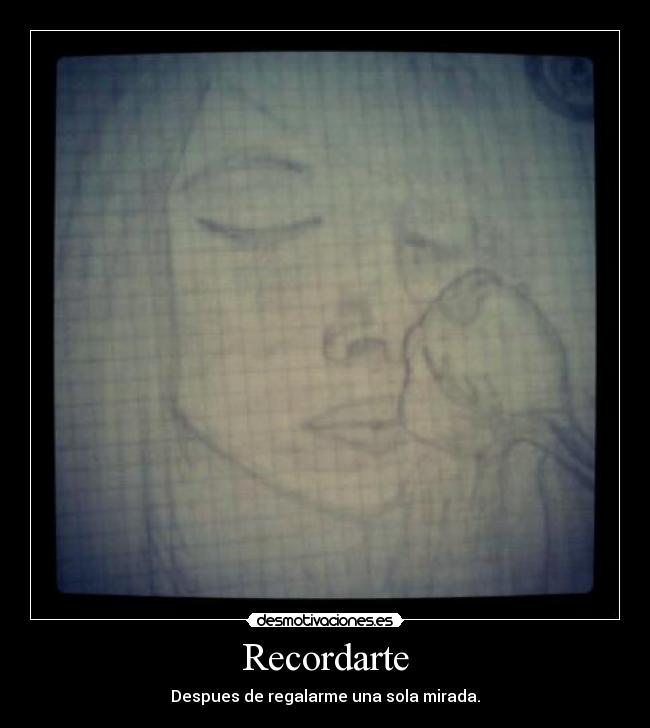 Recordarte - Despues de regalarme una sola mirada.