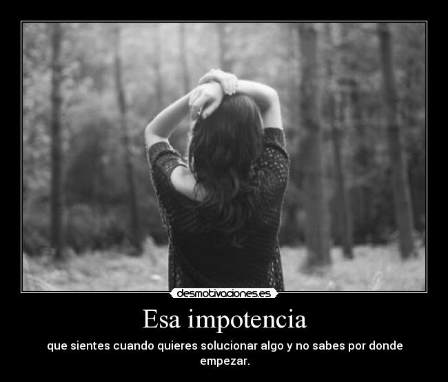 Esa impotencia - 