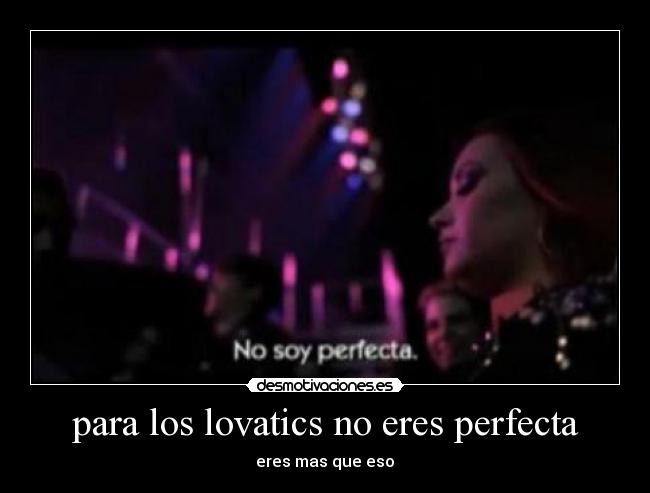 para los lovatics no eres perfecta -