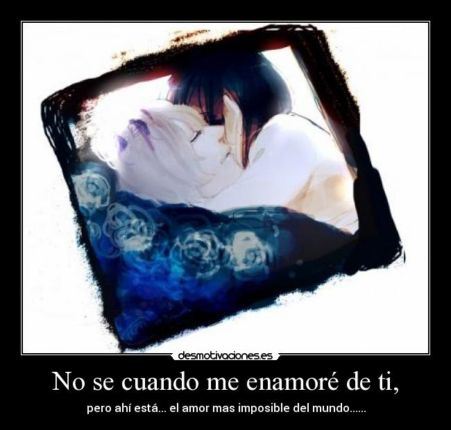 No se cuando me enamoré de ti, -