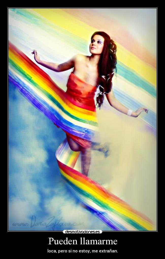 Pueden llamarme - loca, pero si no estoy, me extrañan.