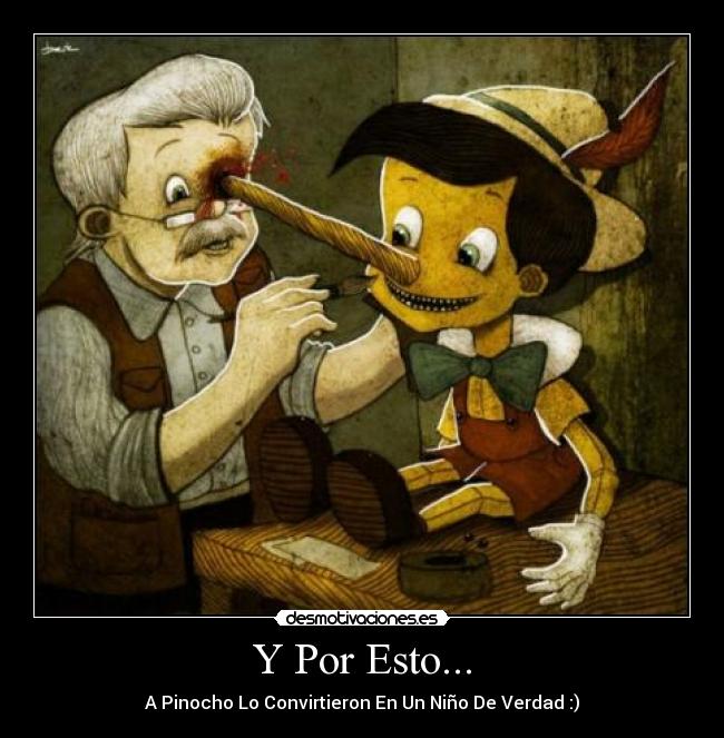 Y Por Esto... - A Pinocho Lo Convirtieron En Un Niño De Verdad :)