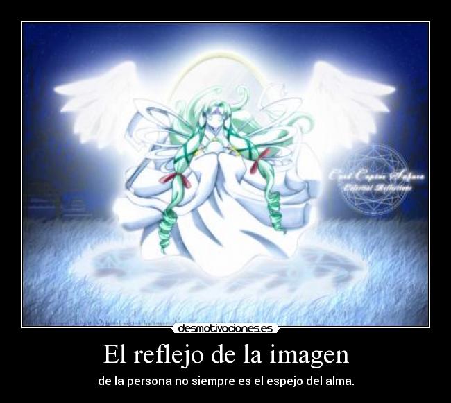 El reflejo de la imagen - de la persona no siempre es el espejo del alma.