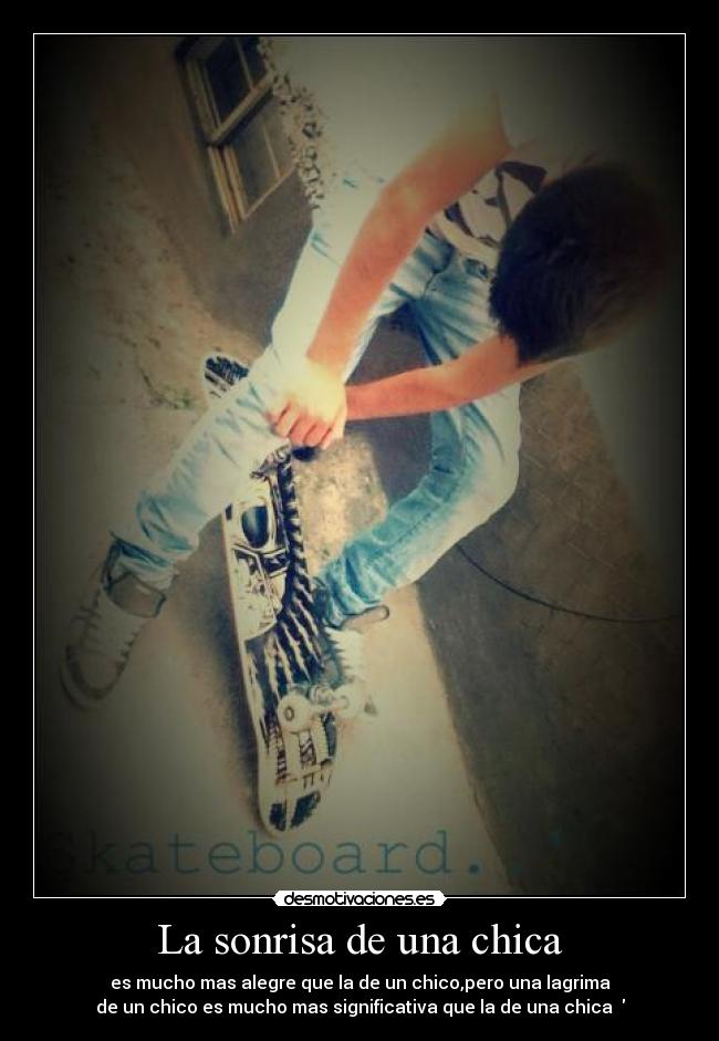 La sonrisa de una chica - es mucho mas alegre que la de un chico,pero una lagrima
de un chico es mucho mas significativa que la de una chica ♥