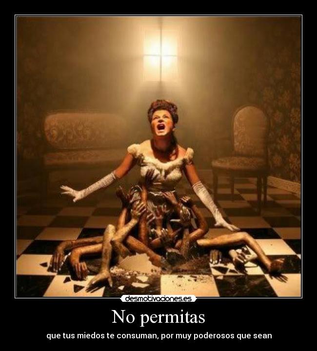carteles permirir miedo consumir poderoso muy ser que ely desmotivaciones