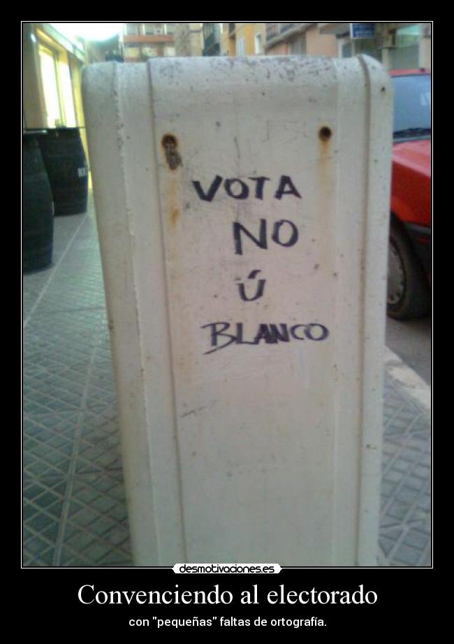 Convenciendo al electorado - con pequeñas faltas de ortografía.