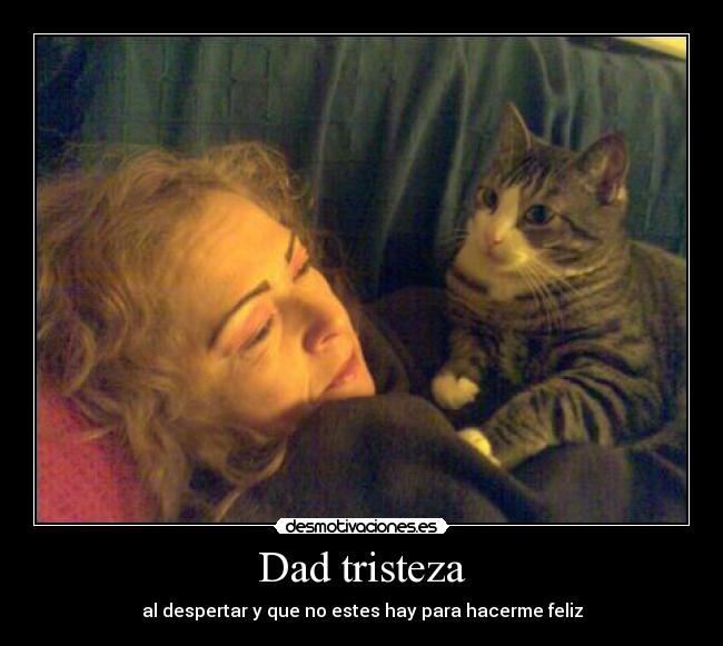 Dad tristeza - al despertar y que no estes hay para hacerme feliz