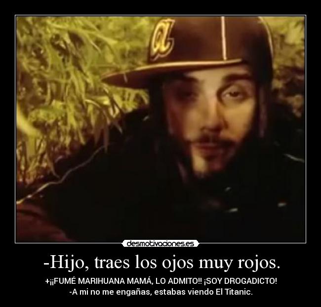 -Hijo, traes los ojos muy rojos. -