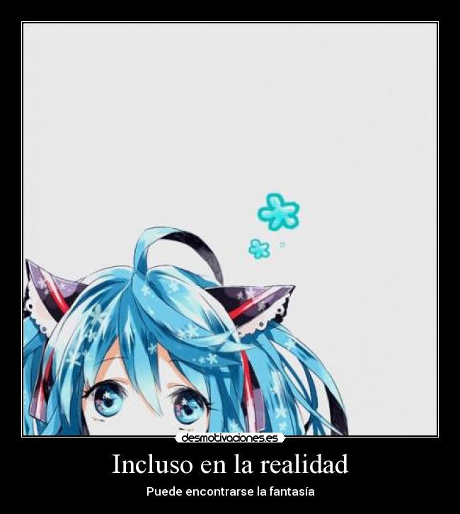 Incluso en la realidad -