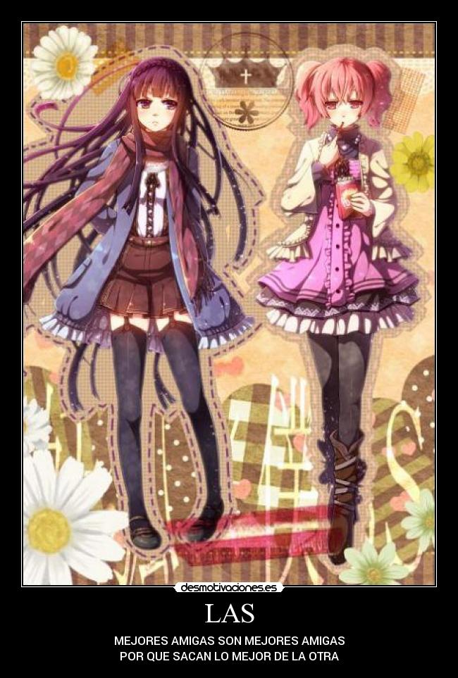 LAS - MEJORES AMIGAS SON MEJORES AMIGAS
POR QUE SACAN LO MEJOR DE LA OTRA