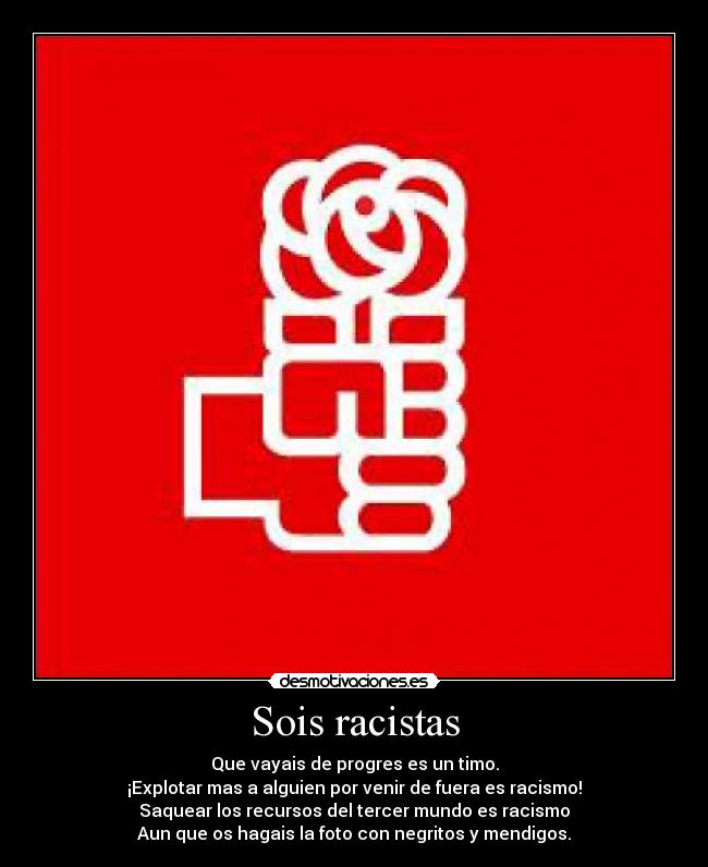 Sois racistas -